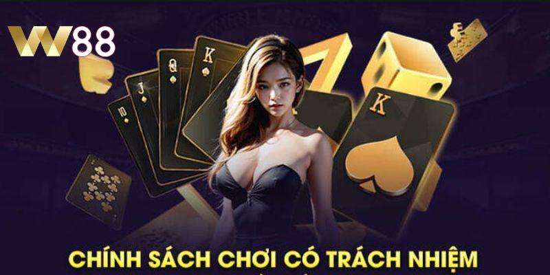 Chính sách chơi có trách nhiệm bao gồm các điều khoản được quy định rõ ràng